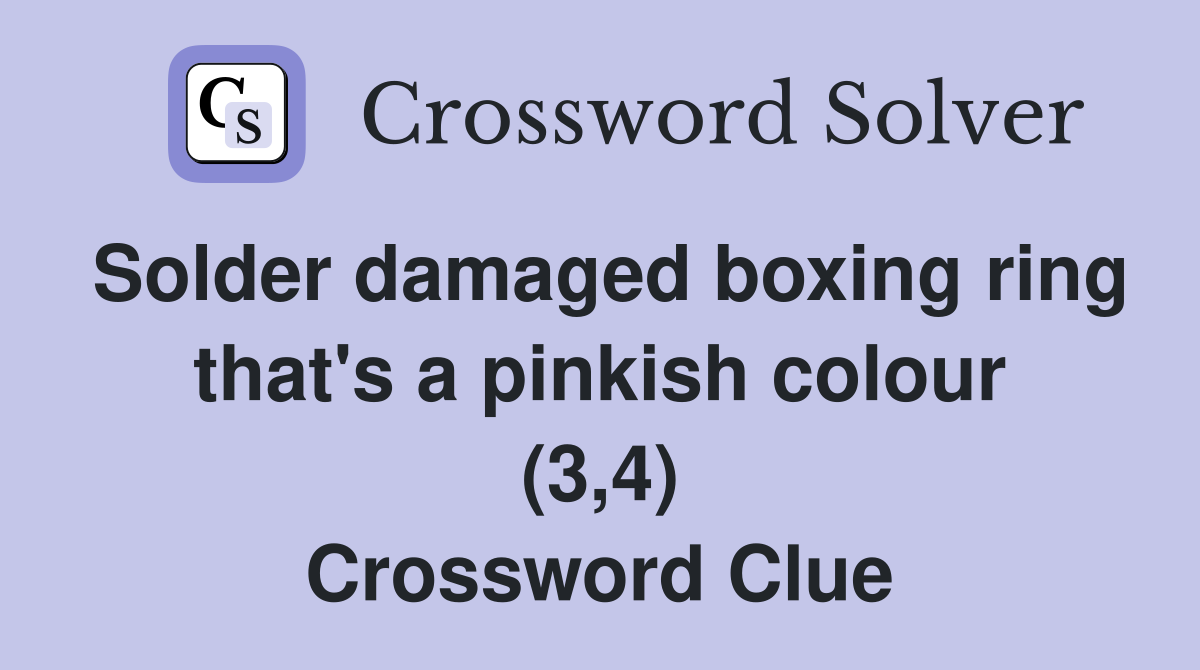 Solder damaged boxing ring that's a pinkish colour (3,4) Crossword